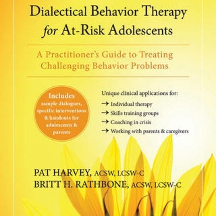 Dialectical Behavior Therapy for At-Risk Adolescents: A Practitioner's Guide to Treating Challenging Behavior Problems