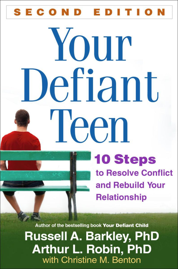 Your Defiant Teen: 10 Steps To Resolve Conflict And Rebuild Your Relationship