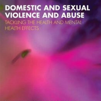 Domestic and Sexual Violence and Abuse: Tackling the Health and Mental Health Effects