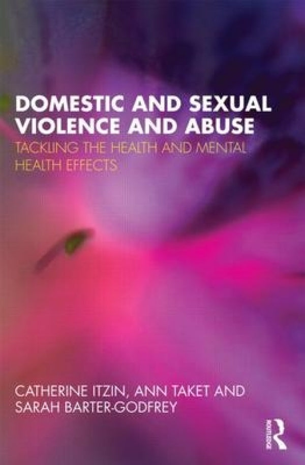 Domestic and Sexual Violence and Abuse: Tackling the Health and Mental Health Effects