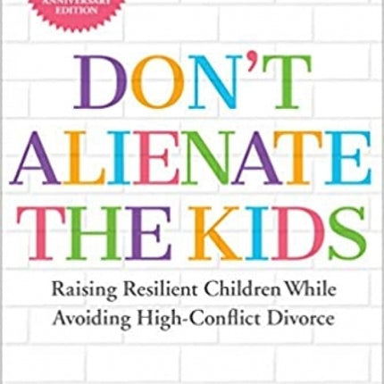 Don't Alienate the Kids!: Raising Resilient Children While Avoiding High-Conflict Divorce