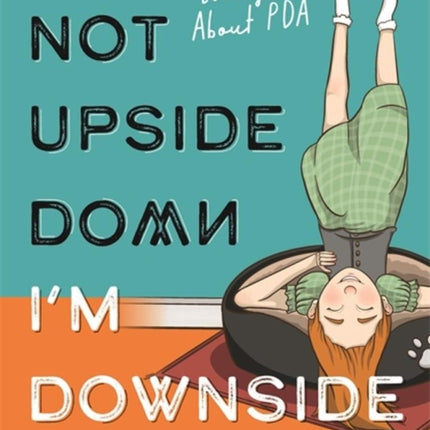 I'm Not Upside Down, I'm Downside Up: Not a Boring Book About PDA