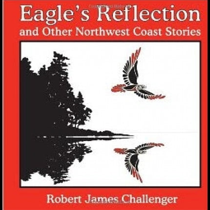 Eagle's Reflection: And Other Northwest Coast Stories