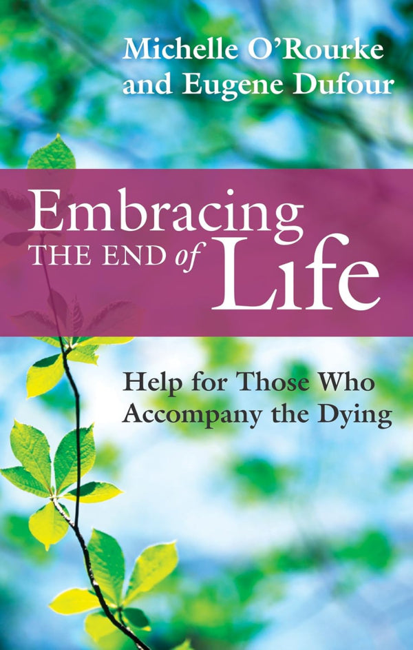 Embracing The End of Life: Help for Those Who Accompany the Dying