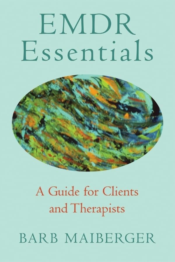 EMDR Essentials: A Guide For Clients And Therapists
