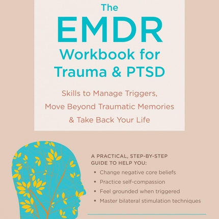 The EMDR Workbook for Trauma & PTSD: Skills to Manage Triggers, Move Beyond Traumatic Memories, & Take Back Your Life