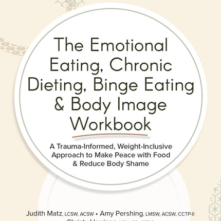 The Emotional Eating, Chronic Dieting, Binge Eating & Body Image Workbook: A Trauma-Informed, Weight-Inclusive Approach to Make Peace with Food & Reduce Body Shame