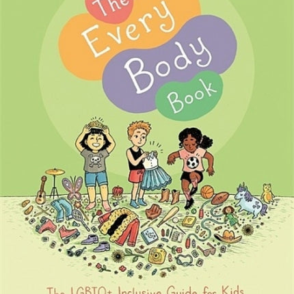 Every Body Book: The LGBTQ+ Inclusive Guide for Kids about Sex, Gender, Bodies, and Families