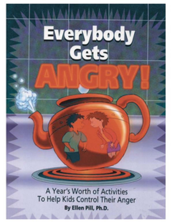 Everybody Gets Angry: A Year's Worth of Activities to Help Kids Control Their Anger