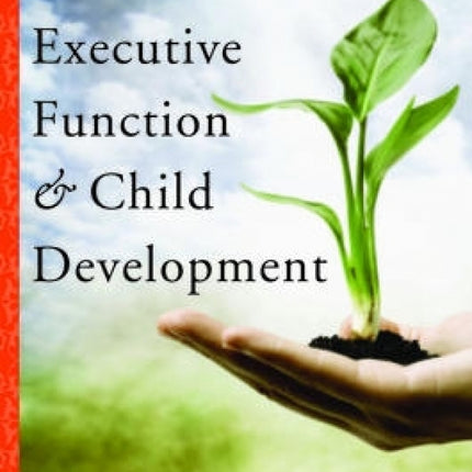 Executive Function and Child Development: A Brain-Based Approach To Helping Kids Stay Focused And Achieve