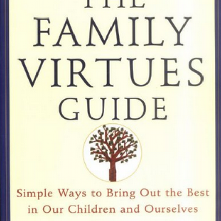The Family Virtues Guide: Simple Ways to Bring Out the Best in Our Children and Ourselves