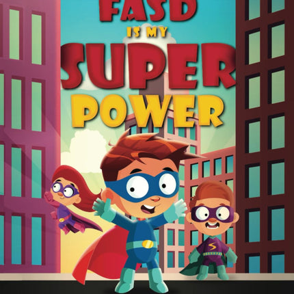 FASD is My Superpower: Helping Kids Understand the Strengths of Their Diagnosis