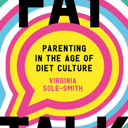 Fat Talk: Parenting in the Age of Diet Culture
