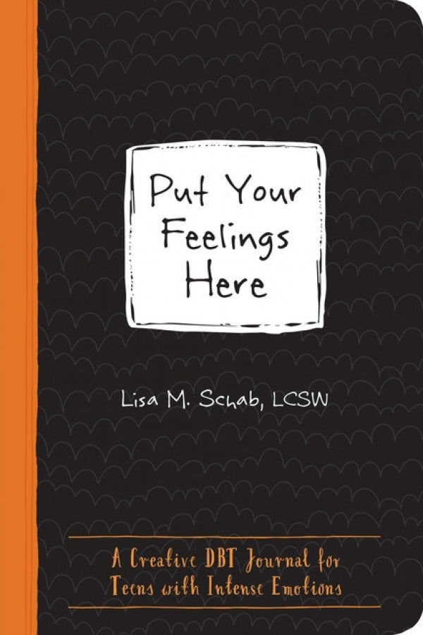 Put Your Feelings Here: A Creative DBT Journal for Teens with Intense Emotions
