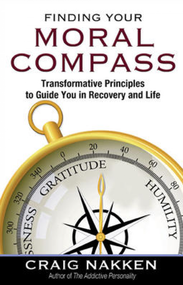 Finding Your Moral Compass: Transformative Principles to Guide You In Recovery and Life