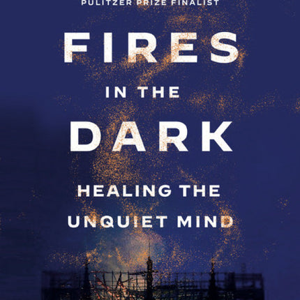 Fires In The Dark: Healing the Unquiet Mind