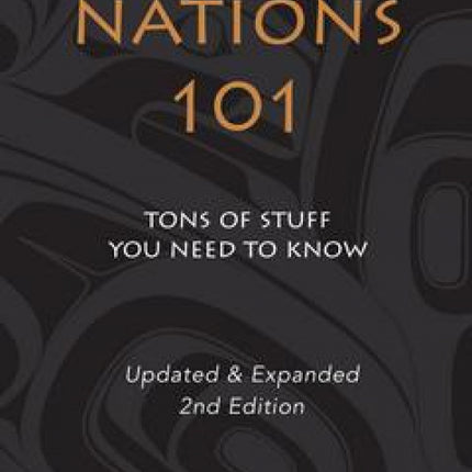 First Nations 101: Tons of Stuff you Need to Know (2nd Edition)