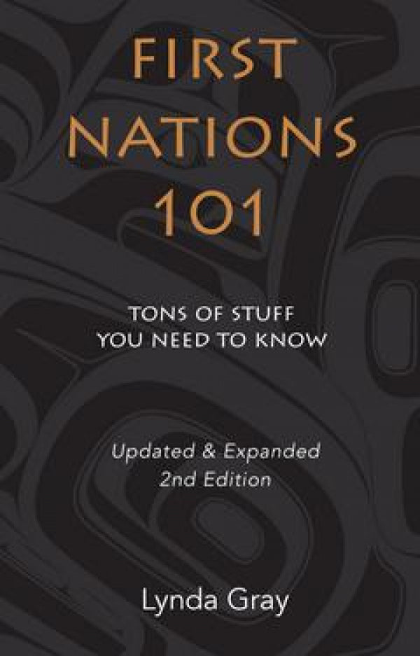 First Nations 101: Tons of Stuff you Need to Know (2nd Edition)