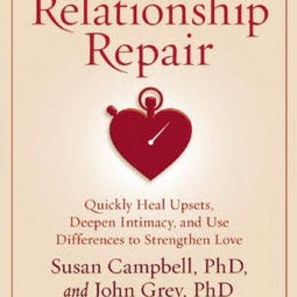 Five-Minute Relationship Repair: Quickly Heal Upsets, Deepen Intimacy, and Use Differences to Strengthen Love