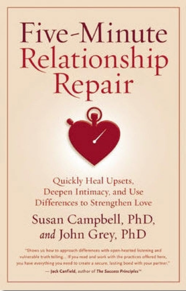 Five-Minute Relationship Repair: Quickly Heal Upsets, Deepen Intimacy, and Use Differences to Strengthen Love