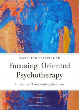 Emerging Practice in Focusing-Oriented Psychotherapy