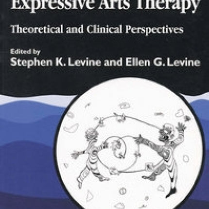 Foundations Of Expressive Arts Therapy Theoretical And Clinical Perspectives