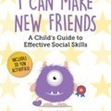 I Can Make New Friends: A Child's Guide to Effective Social Skills
