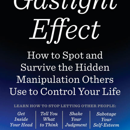 The Gaslight Effect: How to Spot and Survive the Hidden Manipulation Others Use to Control Your Life