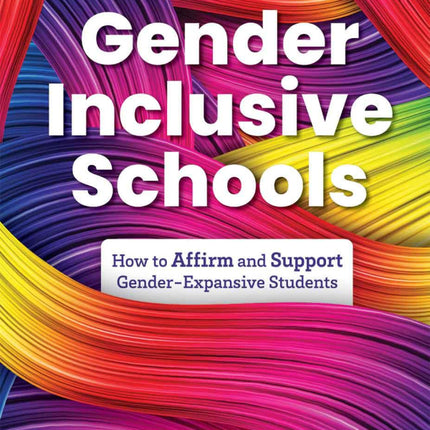 Gender Inclusive Schools: How to Affirm and Support Gender-Expansive Students