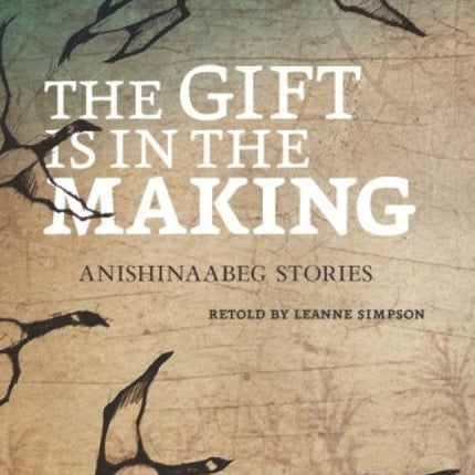 The Gift is in the Making: Anishinaabeg Stories