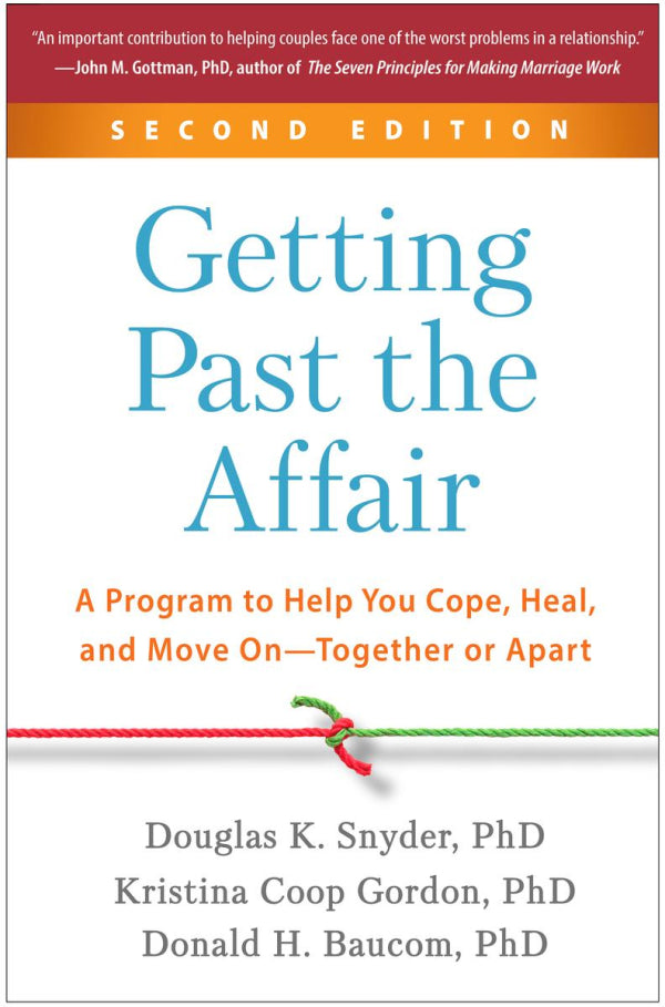 Getting Past The Affair: A Program To Help You Cope, Heal, and Move On - Together or Apart  (2nd Edition)