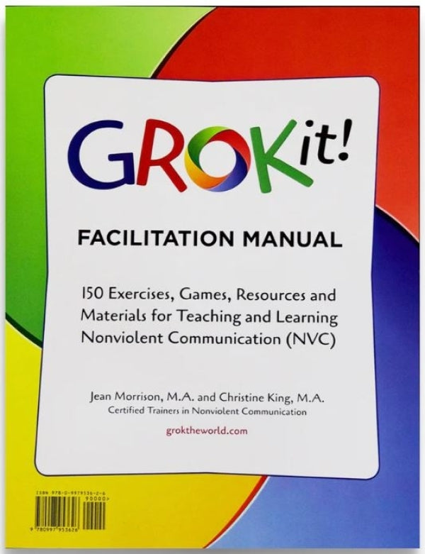 GROKit! Facilitation Manual: 150 Exercises, Games, Resources and Materials for Teaching and Learning Nonviolent Communication