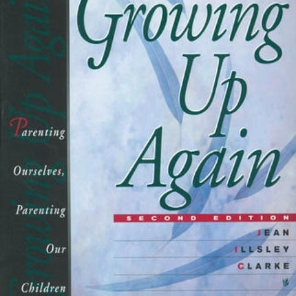 Growing Up Again, 2nd Edition: Parenting Ourselves, Parenting Our Children