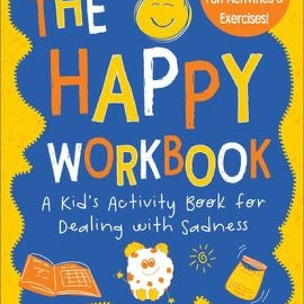 The Happy Workbook: A Kid's Activity Book for Dealing with Sadness