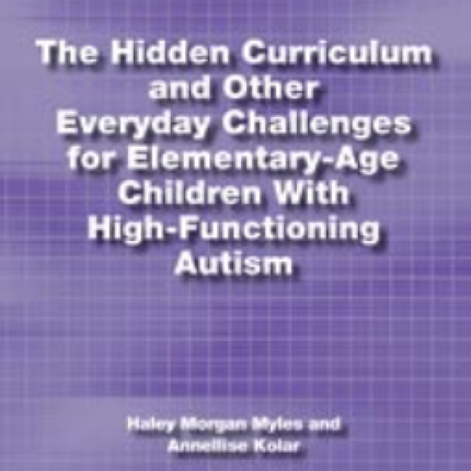 Hidden Curriculum and Other Everyday Challenges for Elementary-Age Children With High-Functioning Autism