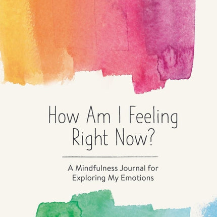 How Am I Feeling Right Now?: A Mindfulness Journal for Exploring My Emotions