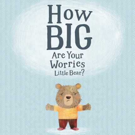 How Big Are Your Worries Little Bear?