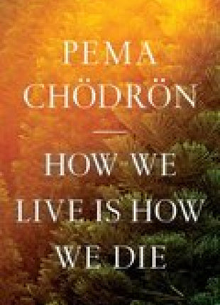 How We Live Is How We Die