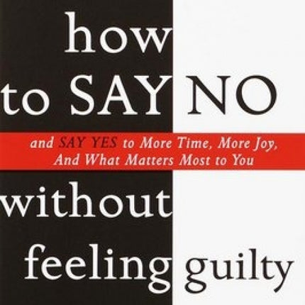 How To Say No Without Feeling Guilty