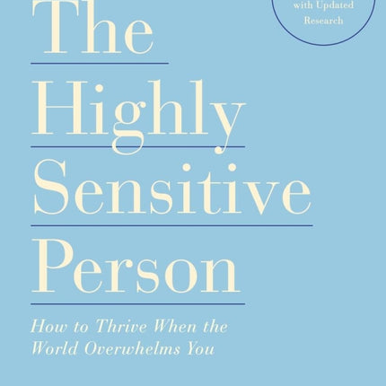 The Highly Sensitive Person: How to Thrive When the World Overwhelms You