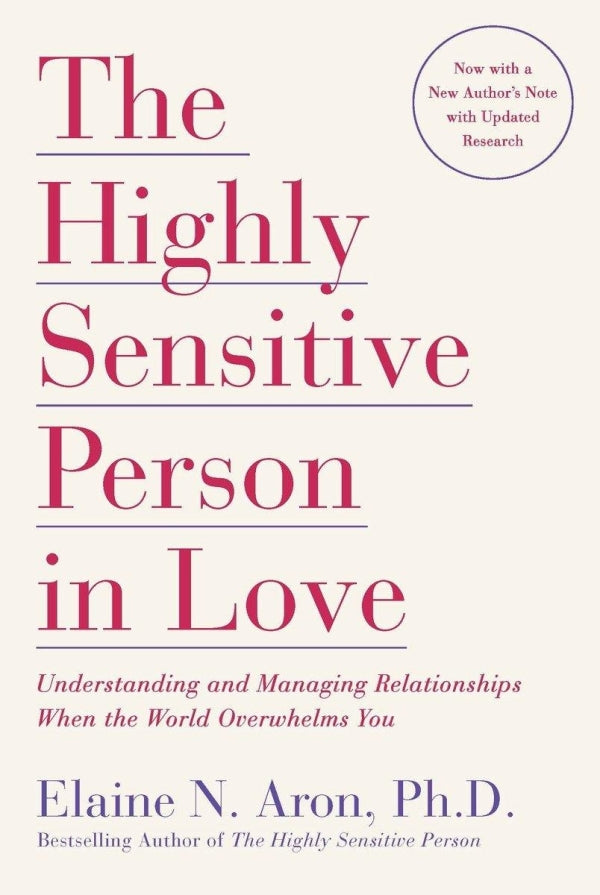 The Highly Sensitive Person In Love: Understanding and Managing Relationships When the World Overwhelms You