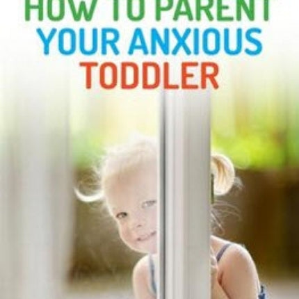 How to Parent Your Anxious Toddler