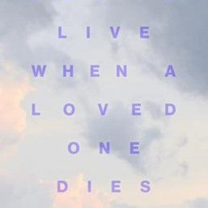How To Live When A Loved One Dies