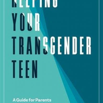 Helping Your Transgender Teen, 2nd Edition: A Guide for Parents
