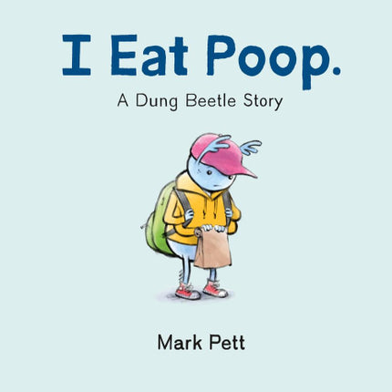 I Eat Poop: A Dung Beetle Story
