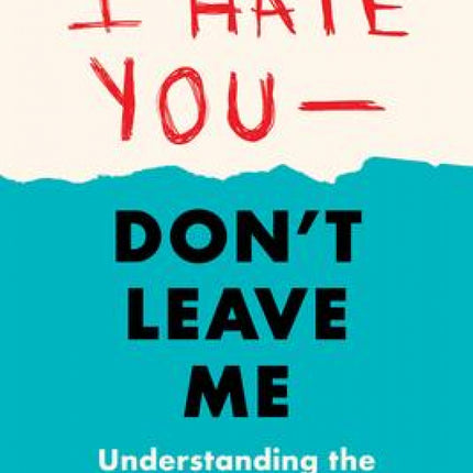 I Hate You - Don't Leave Me, Third Edition: Understanding the Borderline Personality