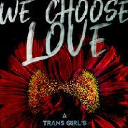 I Hope We Choose Love: A Trans Girl's Notes from the End of the World