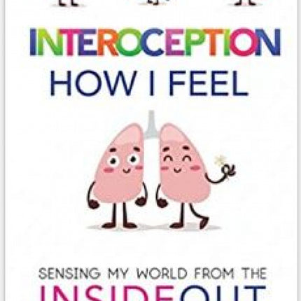 Interoception: How I Feel: Sensing My World from the Inside Out