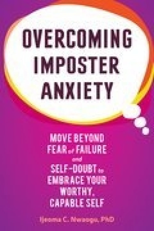 Overcoming Imposter Anxiety: Move Beyond Fear and Self Doubt and Embrace Your Worthy, Capable Self