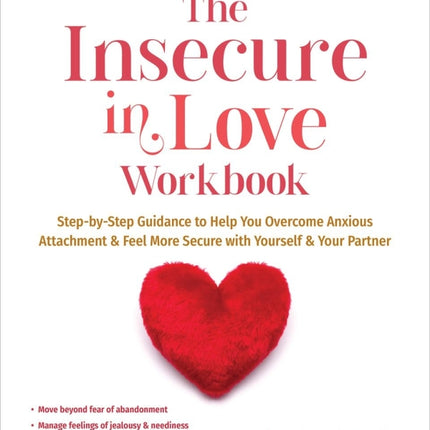 The Insecure in Love Workbook: Step-by-Step Guidance to Help You Overcome Anxious Attachment and Feel More Secure with Yourself and Your Partner